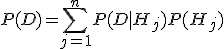 P(D)={\sum\limits_{j=1}^nP(D|H_j)P(H_j)}
